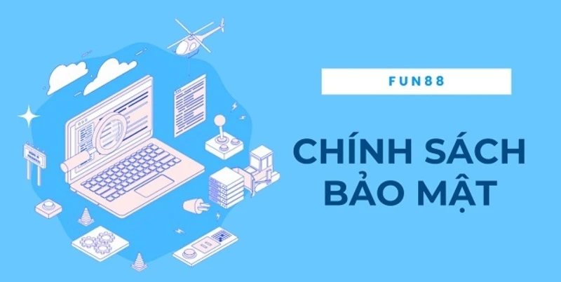 Mục đích của chính sách bảo mật FUN88
