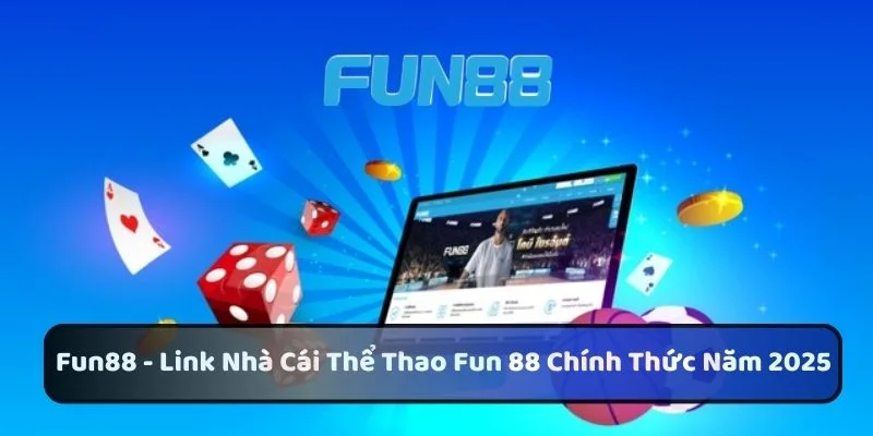Giới thiệu tổng quan về Fun88 và hệ thống thanh toán